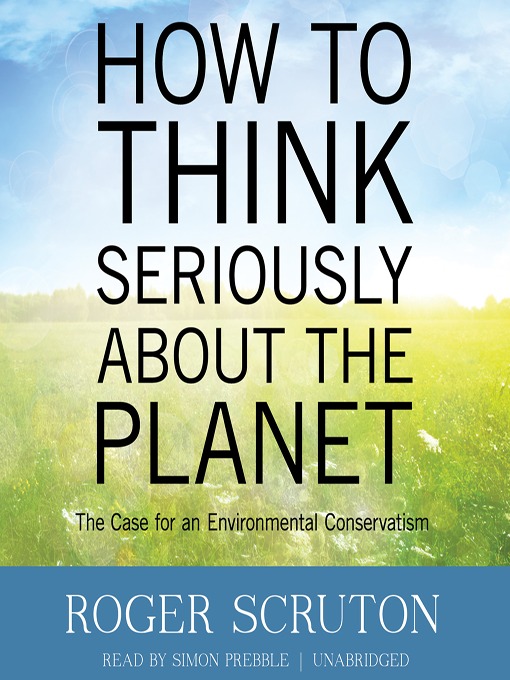 Title details for How to Think Seriously about the Planet by Roger Scruton - Available
